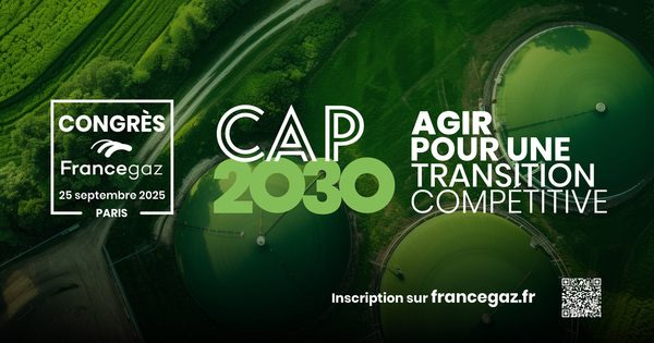 Congr�s France Gaz 2025 : CAP 2030, agir pour une transition comp�titive