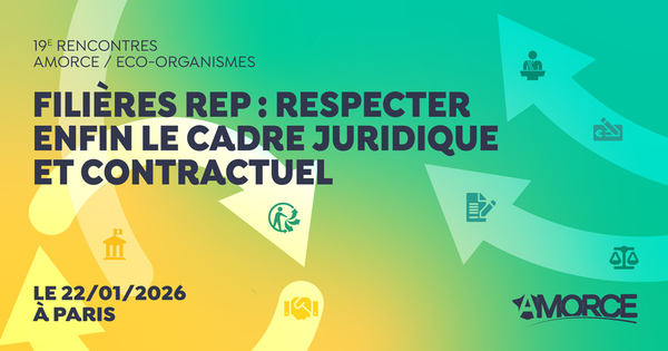 19e Rencontres AMORCE / �co-Organismes Fili�res REP : respecter enfin le cadre juridique et contractuel