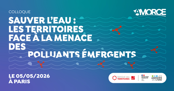 Colloque eau AMORCE : Sauver l'eau, les territoires face � la menace des polluants �mergents