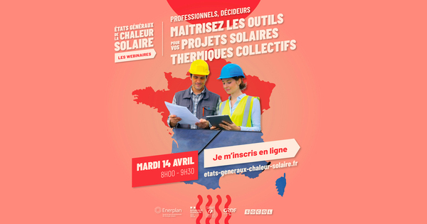 Webinaire Etats G�n�raux de la Chaleur Solaire : Outils d'aide aux projets solaires thermiques collectifs