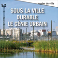 Sous la ville durable, le gnie urbain
